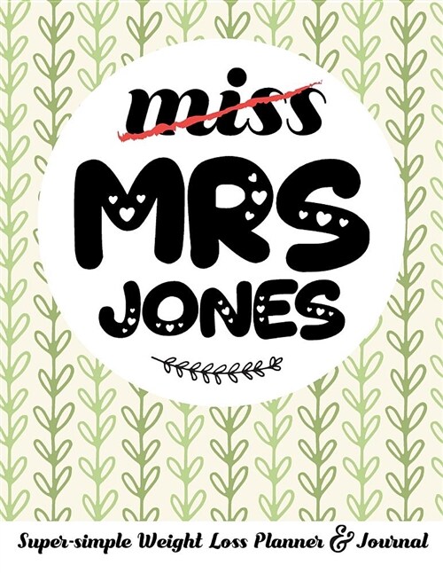 Miss Mrs Jones Super-Simple Weight Loss Planner & Journal: Food Log Journal with Diet Diary and Weight Loss Tracker Worksheets (Paperback)