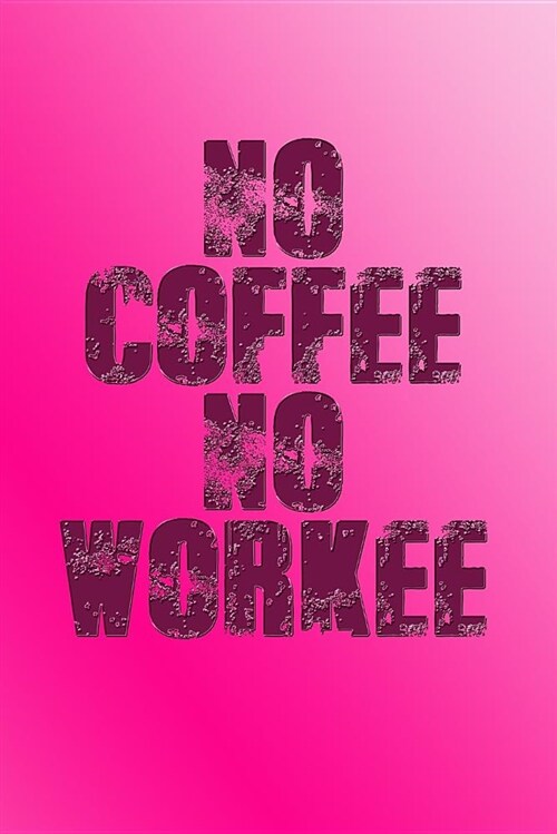 No Coffee No Workee: Great Journal for School and Work (Paperback)