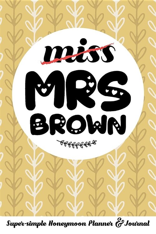 Miss Mrs Brown Super-Simple Honeymoon Planner & Journal: Honeymoon Diary Small Cute Travel Journal for Bridal Shower (Paperback)