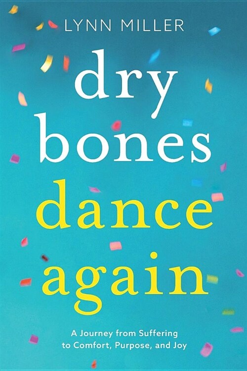 Dry Bones Dance Again: A Journey from Suffering to Comfort, Purpose, and Joy (Paperback)