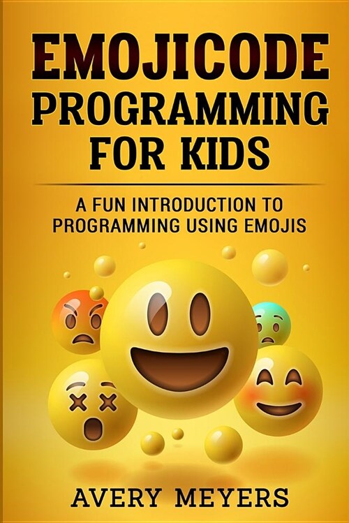 Emoji Code Programming for Kids: A Fun Introduction to Programming Using Emojis (Paperback)