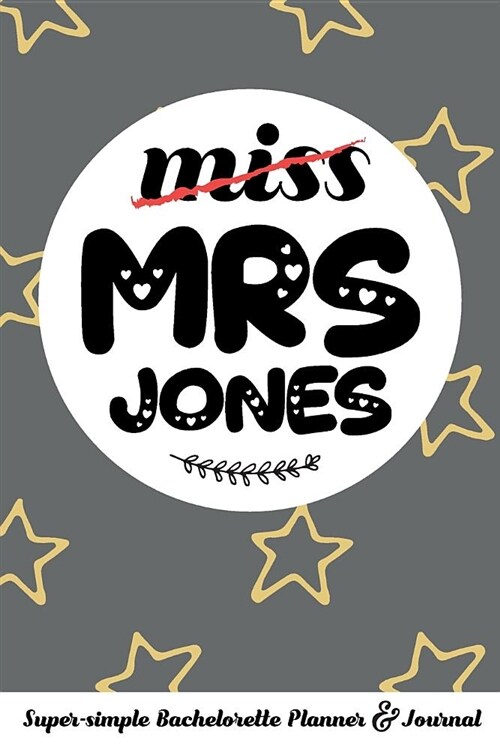 Miss Mrs Jones Super-Simple Bachelorette Planner & Journal: Compact Bachelorette Party Planning Journal with Bridal Shower Ideas Checklist (Paperback)