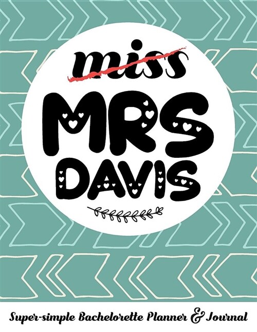 Miss Mrs Davis Super-Simple Bachelorette Planner & Journal: Compact Bachelorette Party Planning Journal with Bridal Shower Ideas Checklist (Paperback)