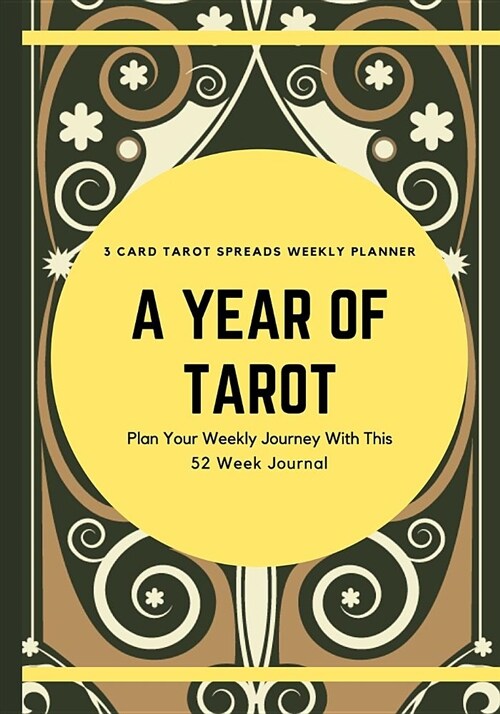 A Year of Tarot - 3 Card Tarot Spreads Weekly Planner: Plan Your Weekly Journey with This 52 Week Journal, Brown and Green Deck (Paperback)