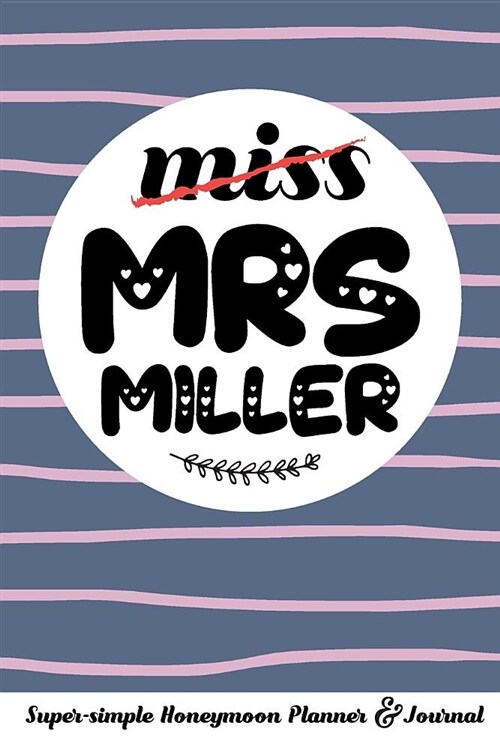 Miss Mrs Miller Super-Simple Honeymoon Planner & Journal: Honeymoon Diary Small Cute Travel Journal for Bridal Shower (Paperback)