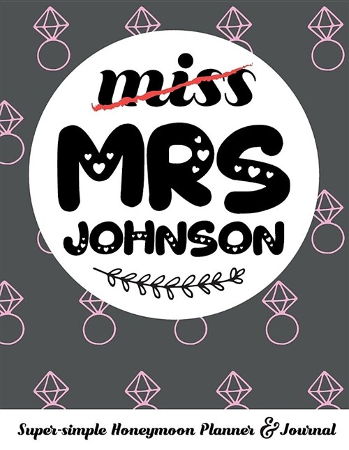 Miss Mrs Johnson Super-Simple Honeymoon Planner & Journal: Honeymoon Diary Small Travel Journal Cute Bridal Shower Gift Personalized (Paperback)