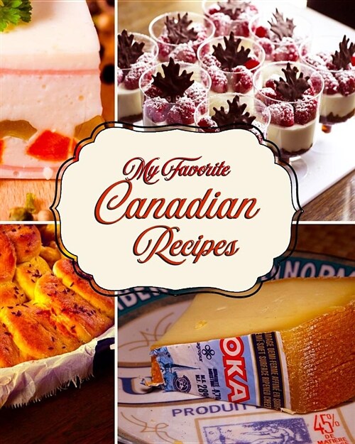 My Favorite Canadian Recipes: Great Eats from Maple Leaf Country! (Paperback)