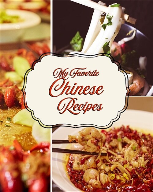 My Favorite Chinese Recipes: My Own Best Recipes from Asia, in One Place (Paperback)