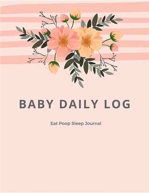 Baby Daily Log Eat Poop Sleep Journal: Pink Floral Swag New Baby Activity Notebook (Paperback)