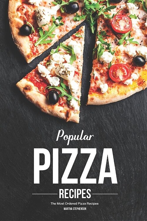 Popular Pizza Recipes: The Most Ordered Pizza Recipes (Paperback)