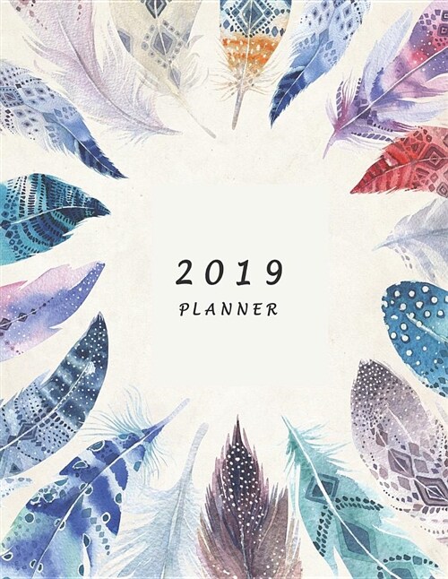 2019 Planner: Large Weekly and Monthly Planner (Feathers Cover) (Paperback)