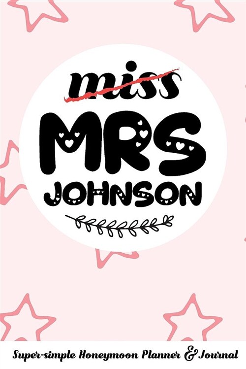 Miss Mrs Johnson Super-Simple Honeymoon Planner & Journal: Honeymoon Diary Small Cute Travel Journal for Bridal Shower (Paperback)