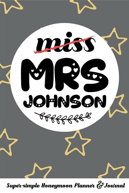 Miss Mrs Johnson Super-Simple Honeymoon Planner & Journal: Honeymoon Diary Small Travel Journal Cute Bridal Shower Gift Personalized (Paperback)