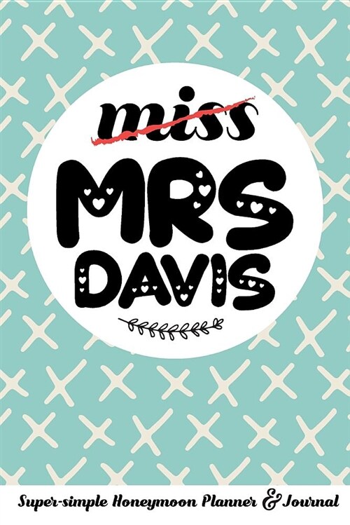 Miss Mrs Davis Super-Simple Honeymoon Planner & Journal: Honeymoon Diary Small Cute Travel Journal for Bridal Shower (Paperback)