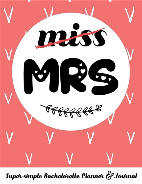 Miss Mrs Super-Simple Bachelorette Planner & Journal: Compact Bachelorette Party Planning Journal with Bridal Shower Ideas Checklist (Paperback)