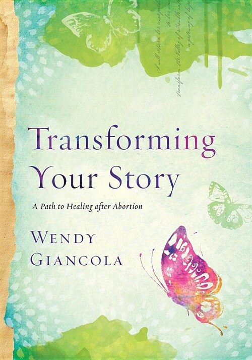 Transforming Your Story: A Path to Healing After Abortion (Paperback)
