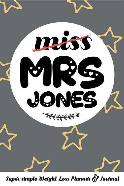 Miss Mrs Jones Super-Simple Weight Loss Planner & Journal: Food Log Journal with Diet Diary and Weight Loss Tracker Worksheets (Paperback)