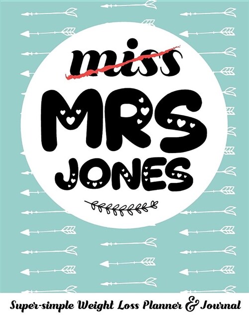 Miss Mrs Jones Super-Simple Weight Loss Planner & Journal: Food Log Journal with Diet Diary and Weight Loss Tracker Worksheets (Paperback)