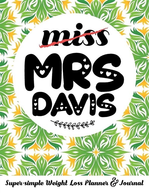 Miss Mrs Davis Super-Simple Weight Loss Planner & Journal: Food Log Journal with Diet Diary and Weight Loss Tracker Worksheets (Paperback)