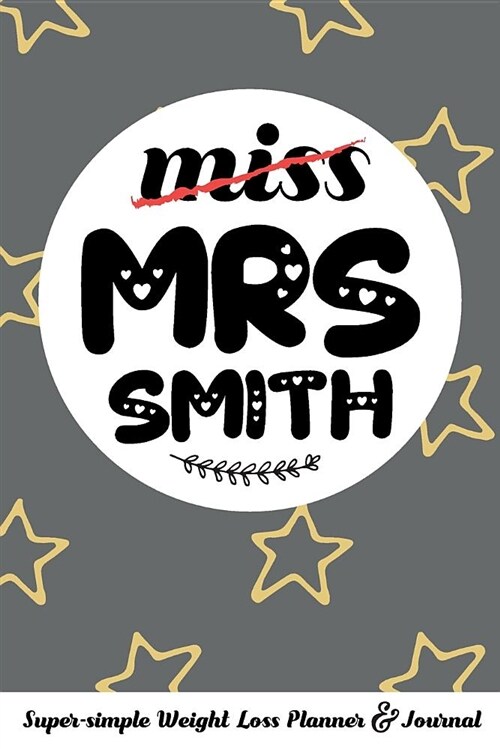 Miss Mrs Smith Super-Simple Weight Loss Planner & Journal: Food Log Journal with Diet Diary and Weight Loss Tracker Worksheets (Paperback)