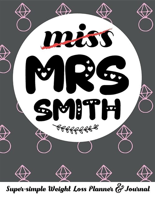 Miss Mrs Smith Super-Simple Weight Loss Planner & Journal: Food Log Journal with Diet Diary and Weight Loss Tracker Worksheets (Paperback)