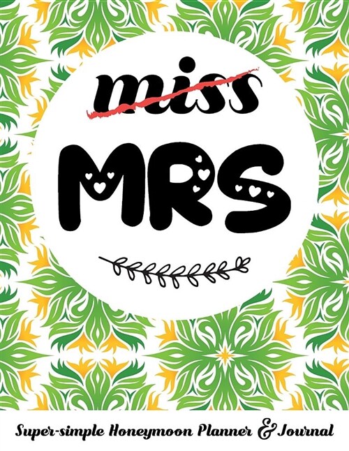 Miss Mrs Super-Simple Honeymoon Planner & Journal: Honeymoon Diary Small Cute Travel Journal for Bridal Shower (Paperback)