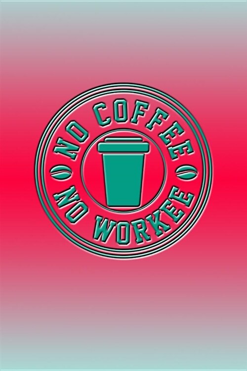 No Coffee No Workee: Great Journal for School and Work (Paperback)