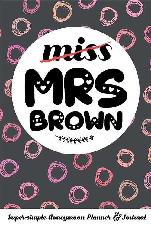 Miss Mrs Brown Super-Simple Honeymoon Planner & Journal: Honeymoon Diary Small Cute Travel Journal for Bridal Shower (Paperback)