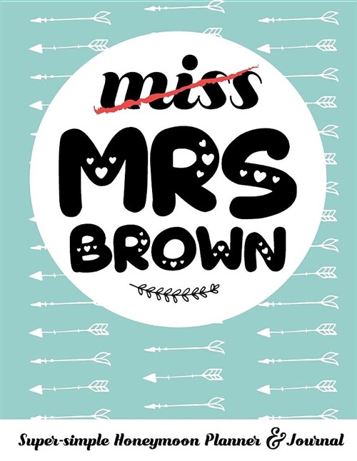 Miss Mrs Brown Super-Simple Honeymoon Planner & Journal: Honeymoon Diary Small Cute Travel Journal for Bridal Shower (Paperback)