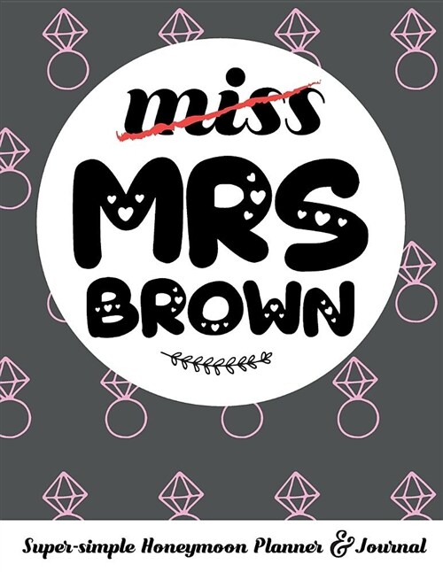 Miss Mrs Brown Super-Simple Honeymoon Planner & Journal: Honeymoon Diary Small Cute Travel Journal for Bridal Shower (Paperback)