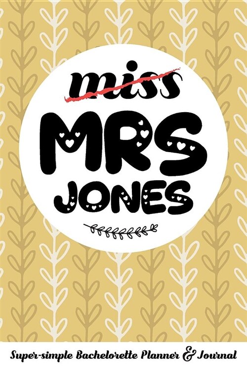 Miss Mrs Jones Super-Simple Bachelorette Planner & Journal: Compact Bachelorette Party Planning Journal with Bridal Shower Ideas Checklist (Paperback)