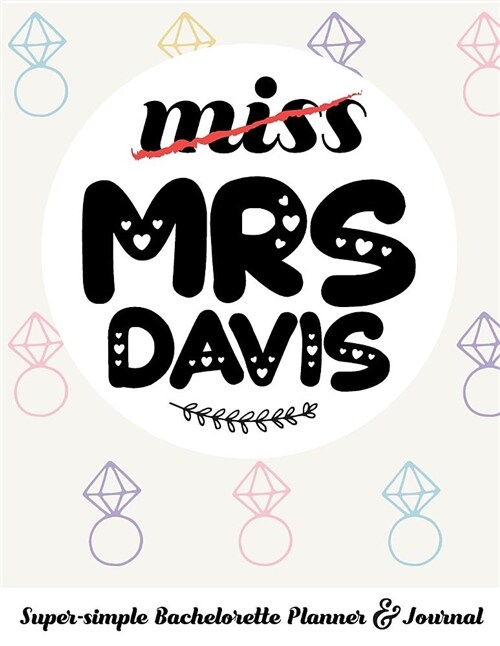 Miss Mrs Davis Super-Simple Bachelorette Planner & Journal: Compact Bachelorette Party Planning Journal with Bridal Shower Ideas Checklist (Paperback)