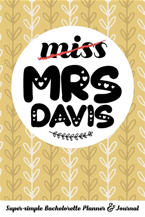 Miss Mrs Davis Super-Simple Bachelorette Planner & Journal: Compact Bachelorette Party Planning Journal with Bridal Shower Ideas Checklist (Paperback)