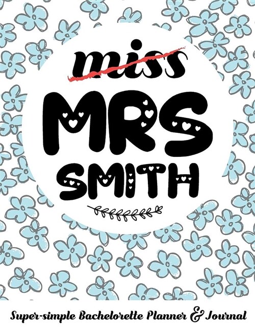 Miss Mrs Smith Super-Simple Bachelorette Planner & Journal: Compact Bachelorette Party Planning Journal with Bridal Shower Ideas Checklist (Paperback)