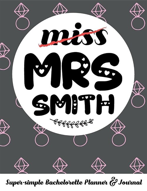 Miss Mrs Smith Super-Simple Bachelorette Planner & Journal: Compact Bachelorette Party Planning Journal with Bridal Shower Ideas Checklist (Paperback)