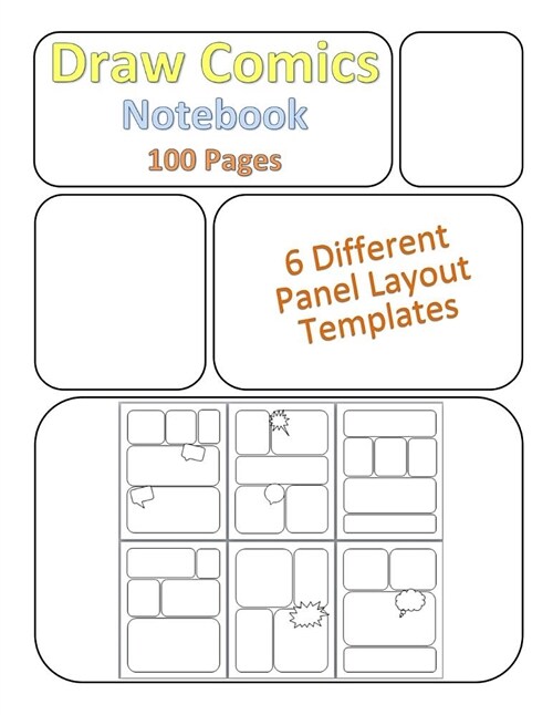 Draw Comics Notebook: Featuring a Variety of Blank Layout Templates Including Panels with Callouts & Speech Bubbles for Drawing Comics, Sket (Paperback)