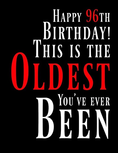 Happy 96th Birthday: This Is the Oldest Youve Ever Been, Funny Birthday Book with 105 Lined Pages That Can Be Used as a Journal or Noteboo (Paperback)