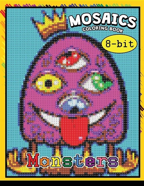Monster 8-ฺbit Mosaics Coloring Book: Coloring Pages Color by Number Puzzle (Paperback)