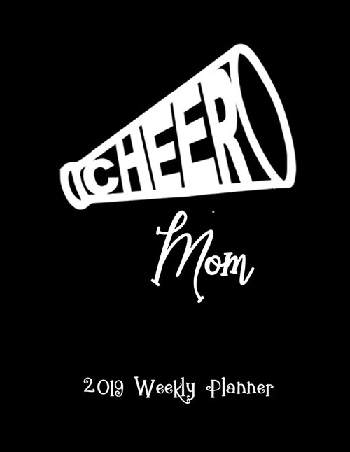 Cheer Mom 2019 Weekly Planner: A 52-Week Calendar for Mothers of Cheerleaders (Paperback)