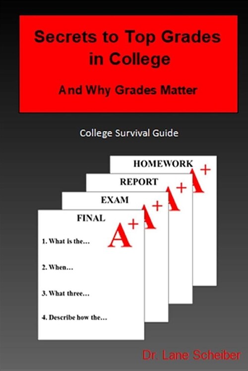 Secrets to Top Grades in College and Why Grades Matter: College Survival Guide (Paperback)