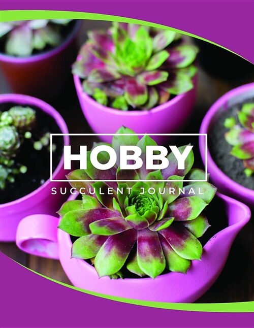 Hobby Succulent Journal: A 8.5 X 11 Hobby Journal for Succulent Lovers (Paperback)
