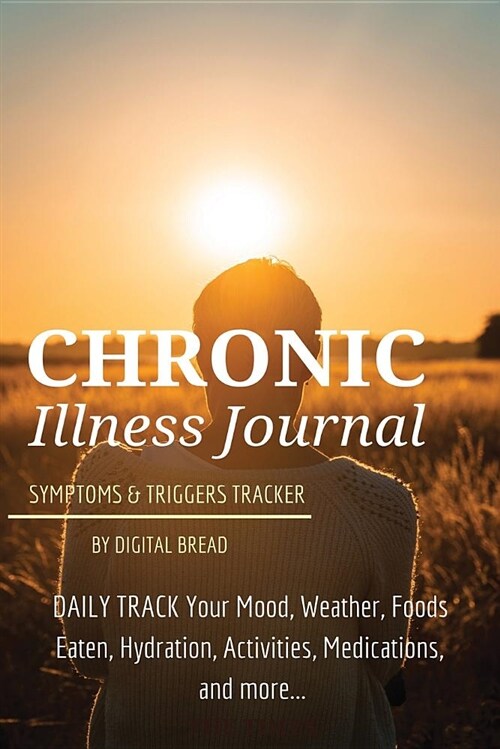 Chronic Illness Journal Symptoms and Triggers Tracker: Daily Track Your Mood, Weather, Foods Eaten, Hydration, Activities, Medications, and More... (Paperback)