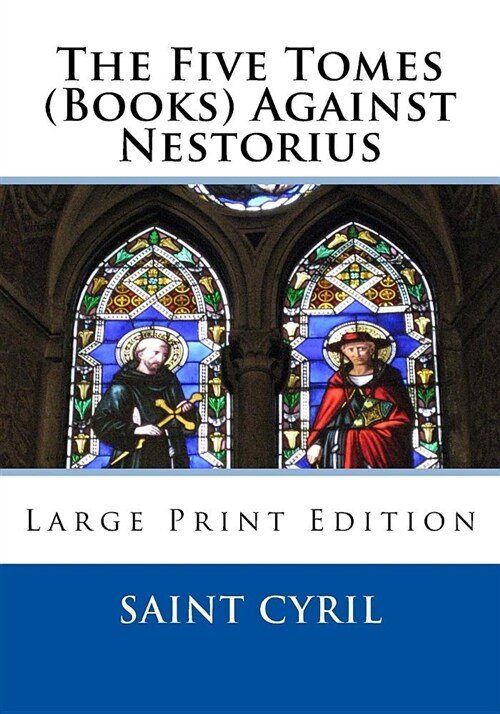 The Five Tomes (Books) Against Nestorius: Large Print Edition (Paperback)