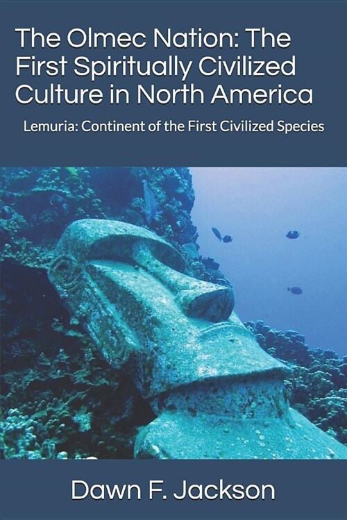The Olmec Nation: The First Spiritually Civilized Culture in North America: Lemuria: Continent of the First Civilized Species (Paperback)