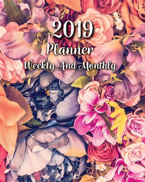 2019 Planner Weekly and Monthly: Monthly Schedule Organizer - Agenda Planner 2019, 12months Calendar, Appointment Notebook, Monthly Planner, to Do Lis (Paperback)