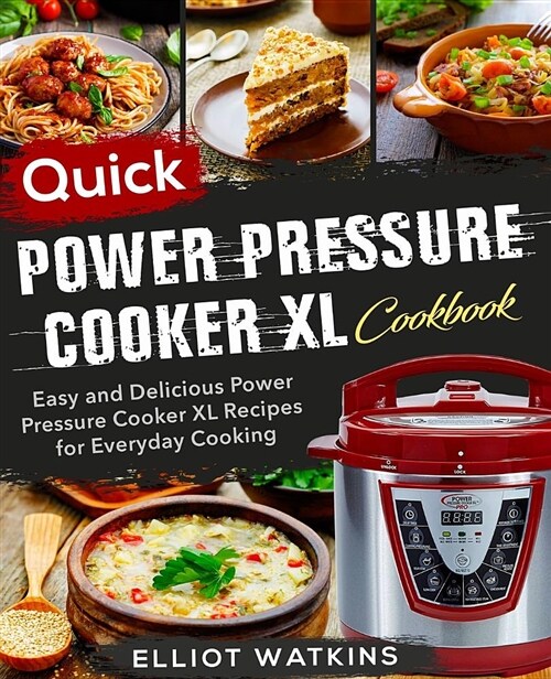 Power Pressure Cooker XL Cookbook: Quick Power Pressure Cooker XL Cookbook Easy and Delicious Power Pressure Cooker XL Recipes for Everyday Cooking (Paperback)
