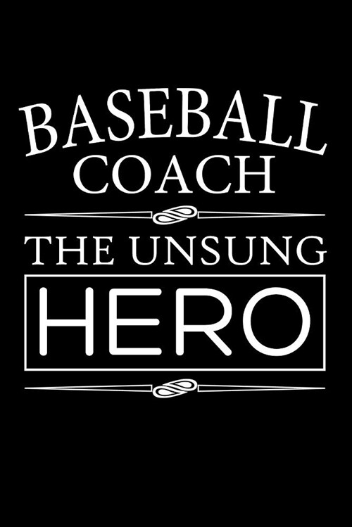 Baseball Coach, the Unsung Hero: Baseball Coach Blank Lined Journal, Gift Notebook for Coaching (Paperback)