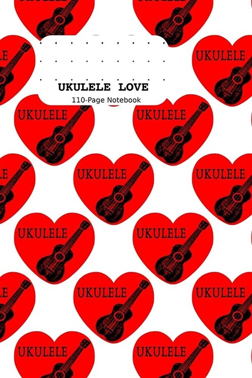 Ukulele Love 110-Page Notebook: Dot Grid Bullet Journal - 6 X 9(15.24 X 22.86 CM) (Paperback)