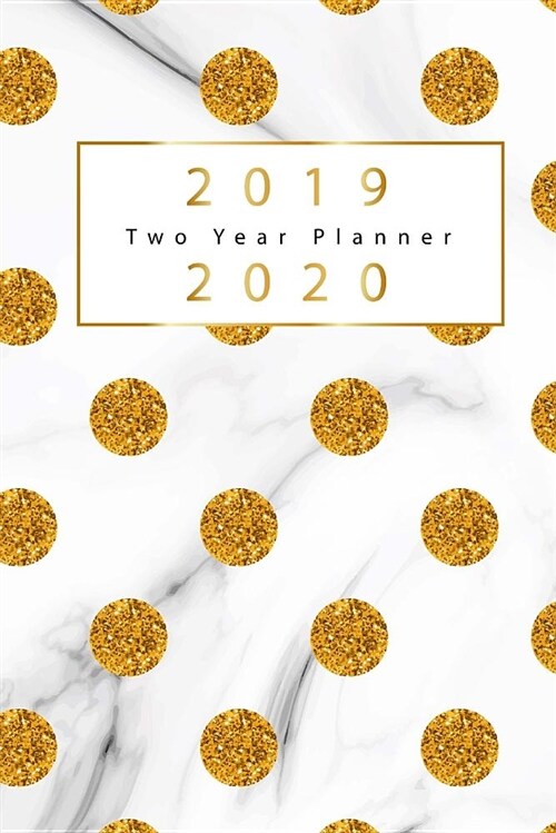 2019-2020 Two Year Planner: Gold Dots Cover, 2 Year Calendar 2019-2020, January 2019 to December 2020, 2019-2020 Monthly Calendar, 2019-2020 Acade (Paperback)