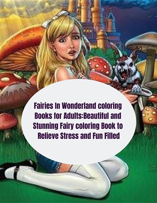 Fairies in Wonderland Coloring Books for Adults: Beautiful and Stunning Fairy Coloring Book to Relieve Stress and Fun Filled (Paperback)